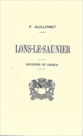 Lons le Saunier - Souvenir et croquis (réédition)